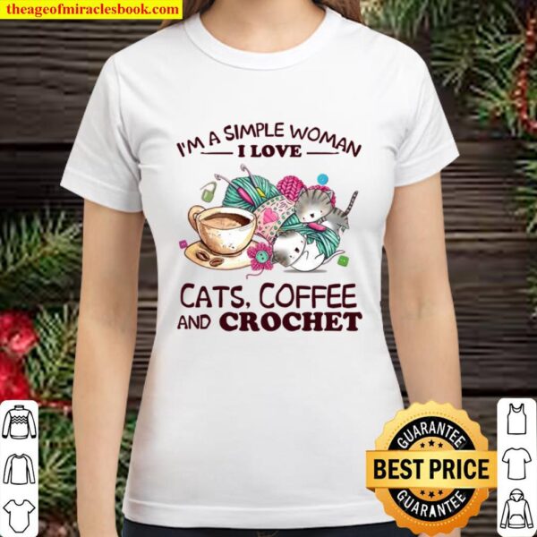 I’m A Simple Woman I Love Cats Coffee And Crochet Classic Women T-Shirt