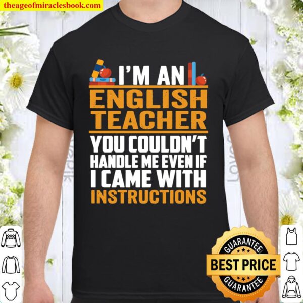 I’m An English Teacher You Couldn’t Handle Me Even If I Came With Inst Shirt