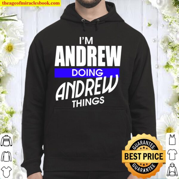 I’m Andrew Doing Andrew Things First Name Hoodie