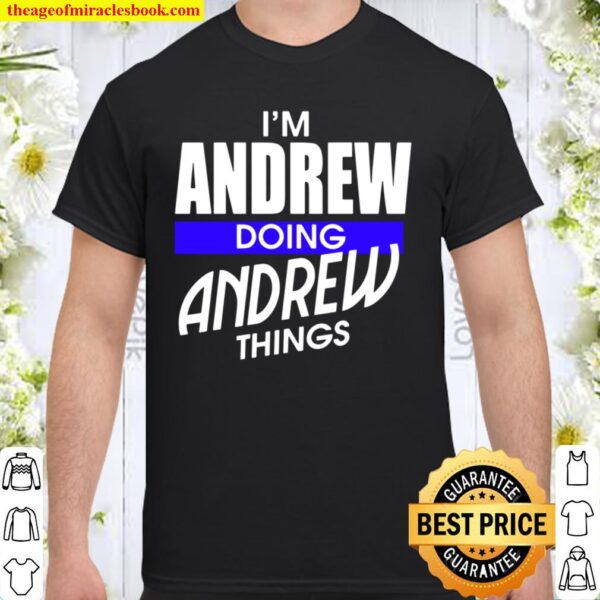 I’m Andrew Doing Andrew Things First Name Shirt