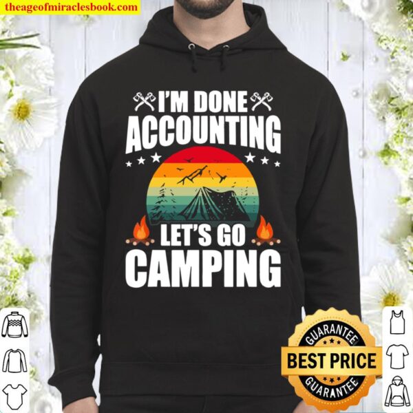 I’m Done Accounting Let Go Camping Accountant Accountants Hoodie