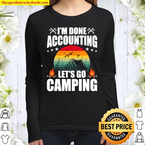 I’m Done Accounting Let Go Camping Accountant Accountants Women Long Sleeved