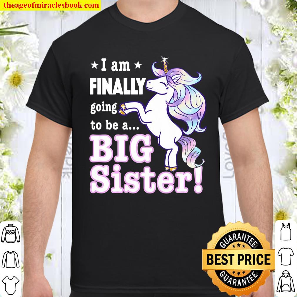 I’m Finally Going To Be A Big Sister Unicorn Announcement Shirt, hoodie, tank top, sweater