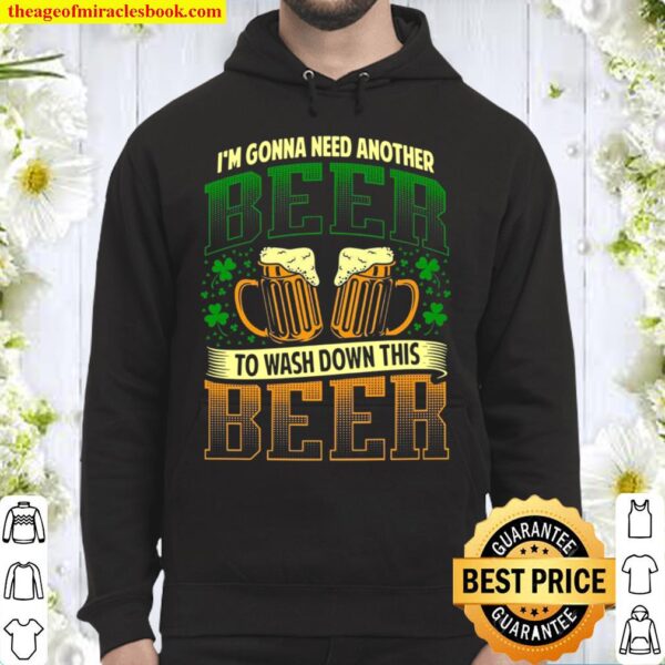 I’m Gonna Need Another Beer To Wash Down This Beer Hoodie