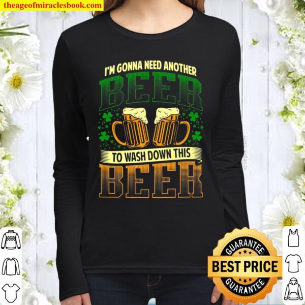 I’m Gonna Need Another Beer To Wash Down This Beer Women Long Sleeved