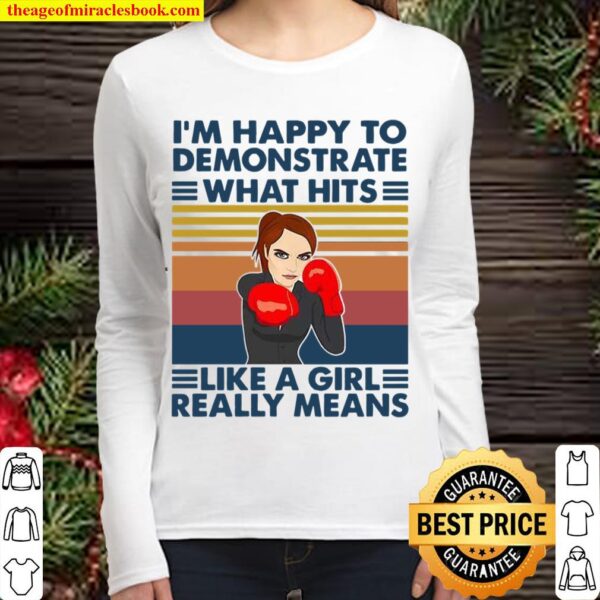 I’m Happy To Demonstrate What Hits Like A Girl Really Means Women Long Sleeved