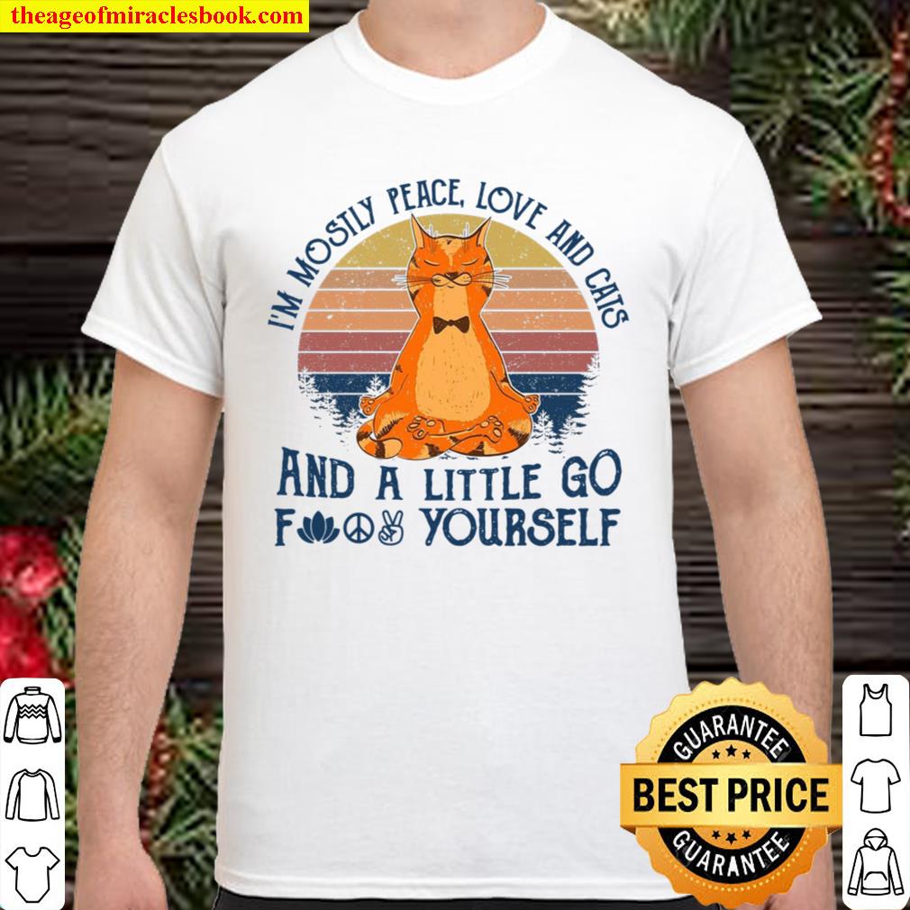 I’m Mostly Peace Love And Cats And A Little Go Fuck Yourself hot Shirt, Hoodie, Long Sleeved, SweatShirt