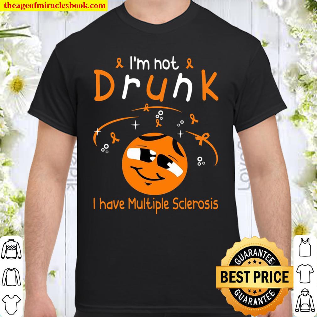 I’m Not Drunk I Have Multiple Sclerosis Shirt