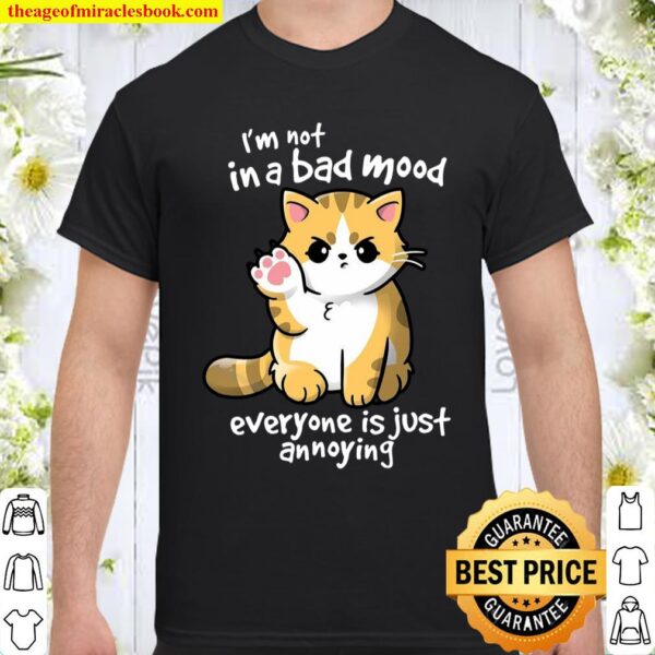 I’m Not In A Bad Mood Everyone Is Just Annoying Shirt