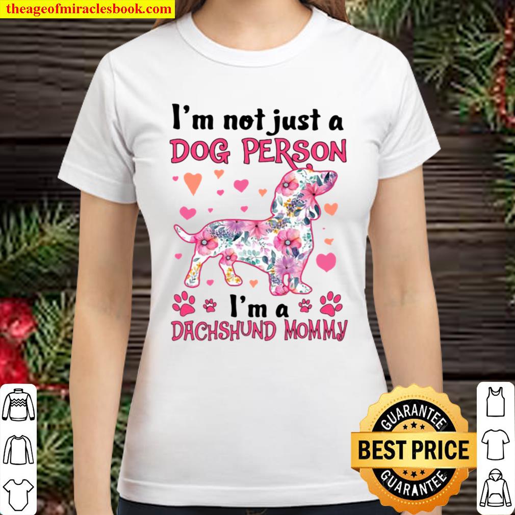 I’m Not Just A Dog Person I’m A Dachshund Mommy Classic Women T-Shirt