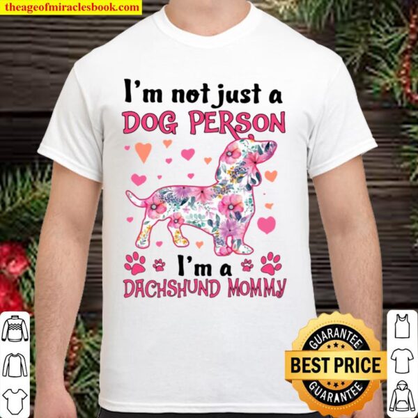 I’m Not Just A Dog Person I’m A Dachshund Mommy Shirt