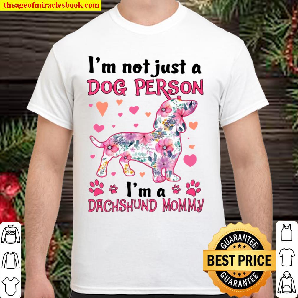 I’m Not Just A Dog Person I’m A Dachshund Mommy limited Shirt, Hoodie, Long Sleeved, SweatShirt