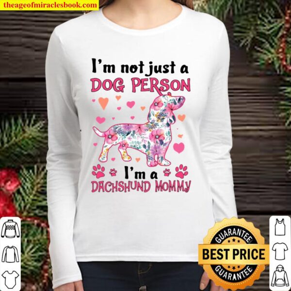 I’m Not Just A Dog Person I’m A Dachshund Mommy Women Long Sleeved