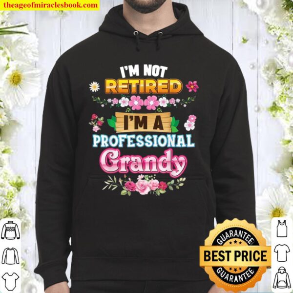 I’m Not Retired A Professional Grandy Rose Floral Mother Day Hoodie