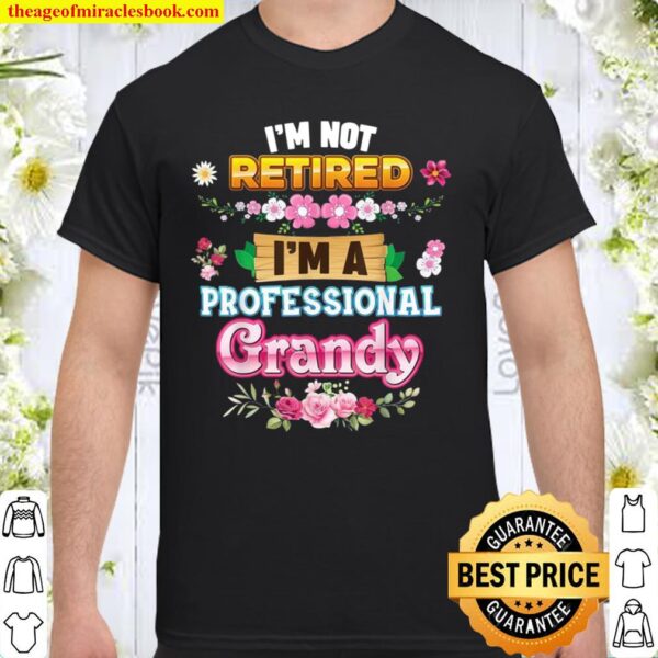 I’m Not Retired A Professional Grandy Rose Floral Mother Day Shirt