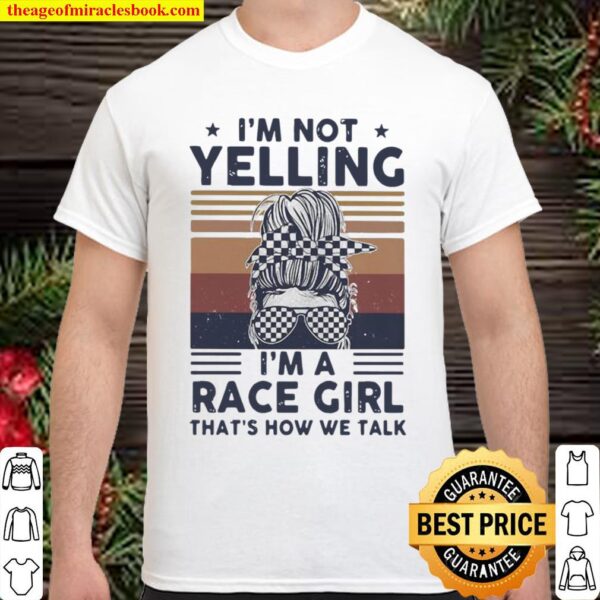 I’m Not Yelling I’m A Race Girl That’s How We Talk Vintage Shirt