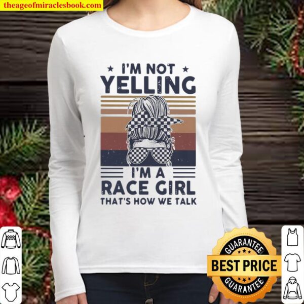I’m Not Yelling I’m A Race Girl That’s How We Talk Vintage Women Long Sleeved