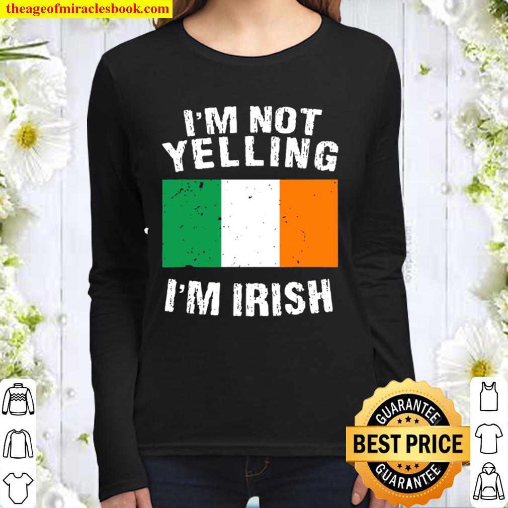 Im Not Yelling Im Irish Women Long Sleeved