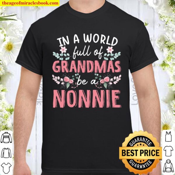 In A World Full Of Grandmas Be A Nonnie Floral Shirt
