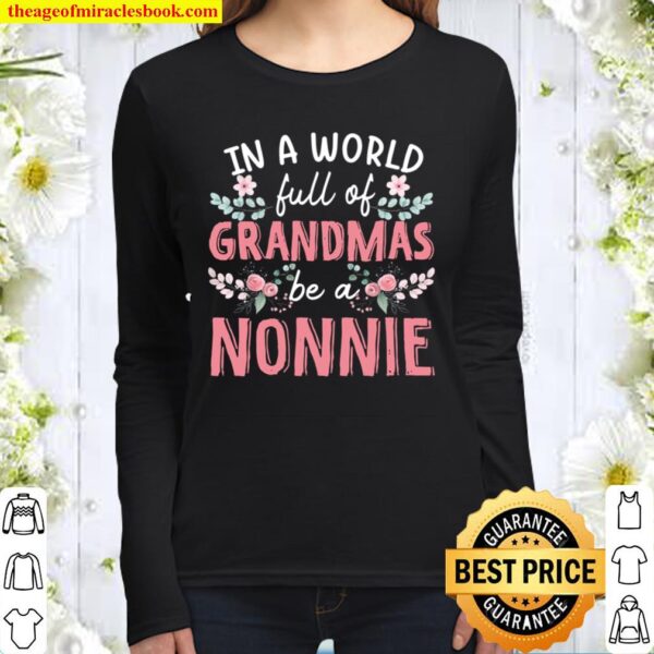 In A World Full Of Grandmas Be A Nonnie Floral Women Long Sleeved