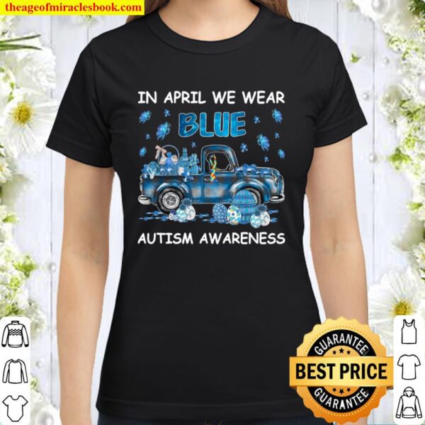 In April We Wear Blue Autism Awareness Classic Women T-Shirt