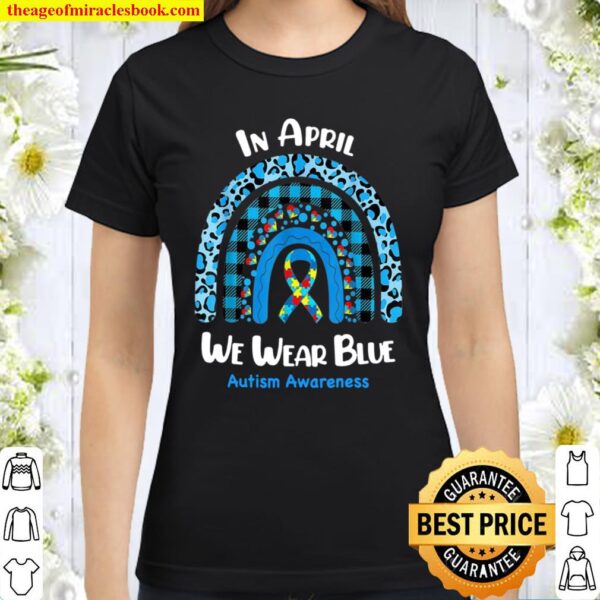 In April We Wear Blue Rainbow Puzzle Autism Awareness Classic Women T-Shirt