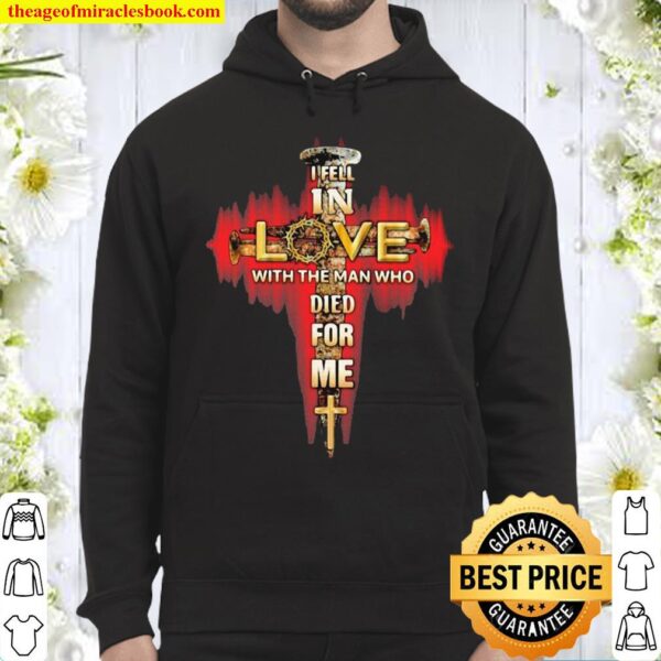 In Fell In Love With The Man Tho Died For Me God Hoodie