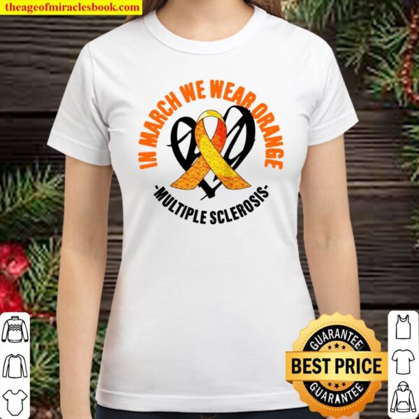 In March We Wear Orange Multiple Sclerosis Happy Apparel Classic Women T-Shirt