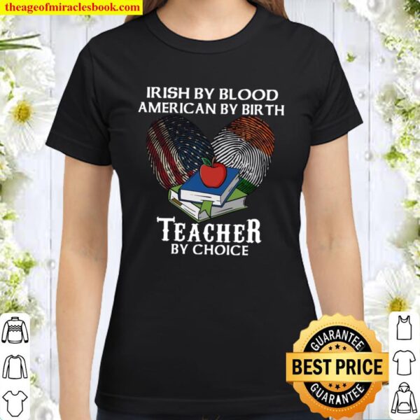 Irish By Blood American By Birth Teacher By Choice Classic Women T-Shirt