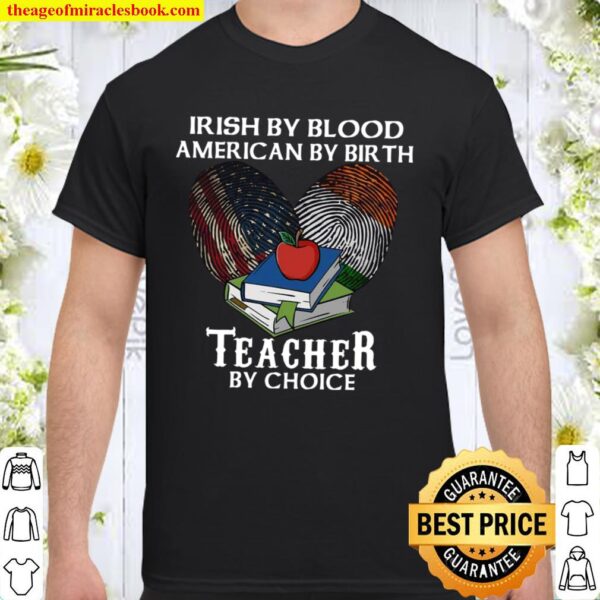 Irish By Blood American By Birth Teacher By Choice Shirt