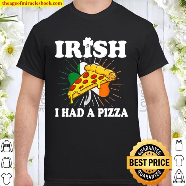 Irish I Had A Pizza Funny St Patricks Day Pizza Shirt