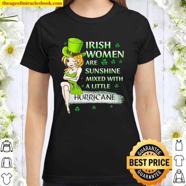 Irish Women Are Sunshine Mixed With A Little Hurricane Classic Women T-Shirt