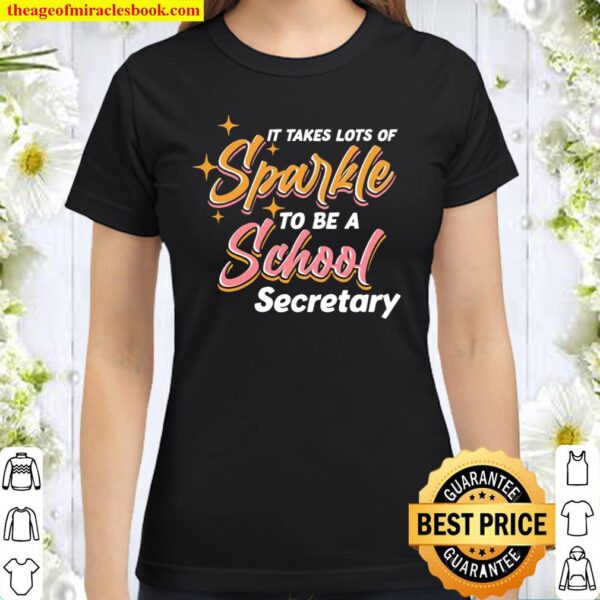 It Takes A Lot Of Sparkle To Be A School Secretary Classic Women T-Shirt