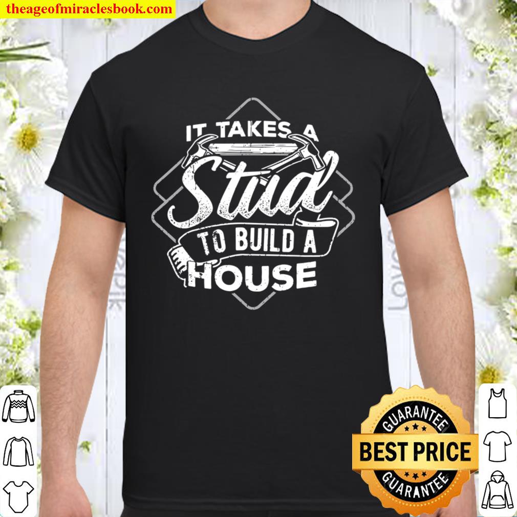 It takes a stud to build a house - woodworker carpenter Shirt