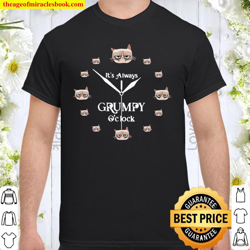 It’s Always Grumpy O’clock Cat 2021 Shirt, Hoodie, Long Sleeved, SweatShirt