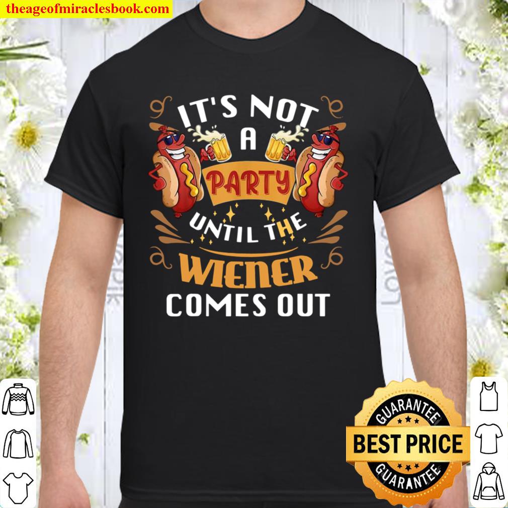 It’s Not A Party Until The Weiner Comes Out limited Shirt, Hoodie, Long Sleeved, SweatShirt