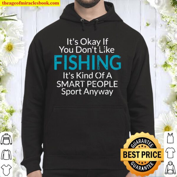 Its Ok If You Don’t Like Fishing Distressed Fisher Hoodie