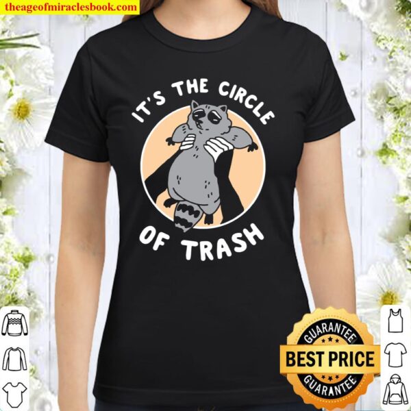 It’s The Circle Of Trash Cute Raccoon I Can Show You Some Classic Women T-Shirt