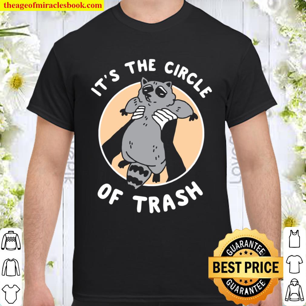 It’s The Circle Of Trash Cute Raccoon I Can Show You Some Shirt