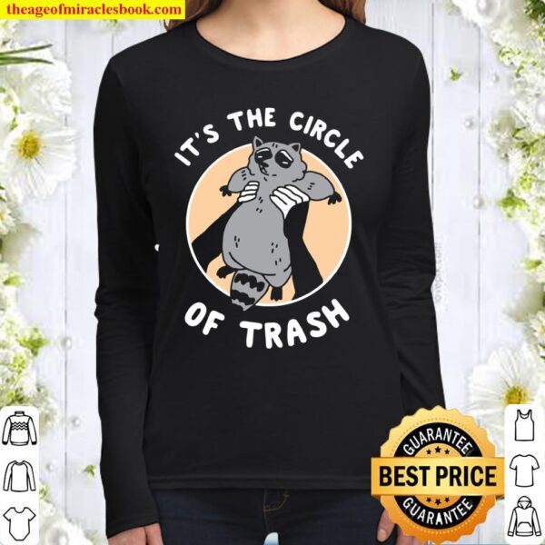 It’s The Circle Of Trash Cute Raccoon I Can Show You Some Women Long Sleeved