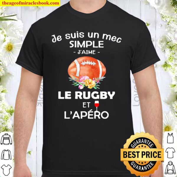 Je Suis Un Mec Simple J’aime Le Rugby Et L’Apero Shirt