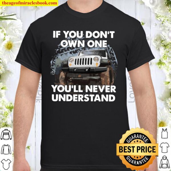 Jeep If you don’t own one you’ll never understand Shirt