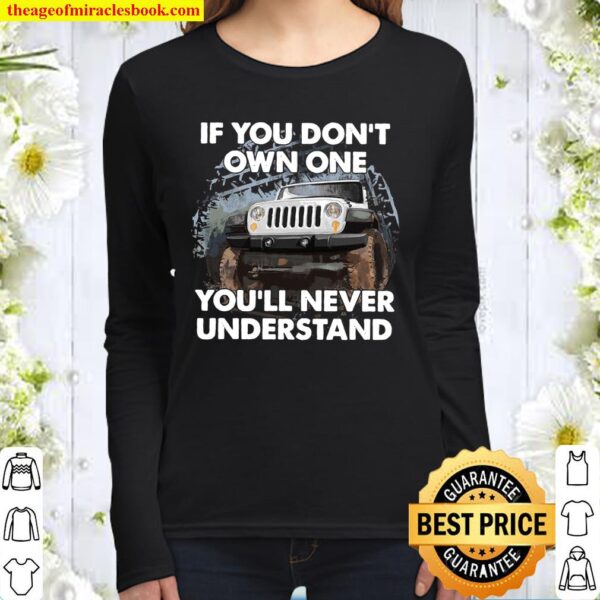 Jeep If you don’t own one you’ll never understand Women Long Sleeved