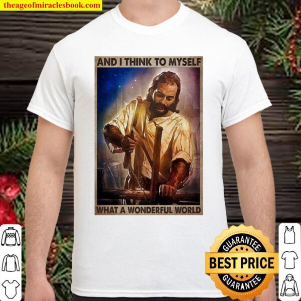 Jesus And I Think To Myself What A Wonderful World Shirt