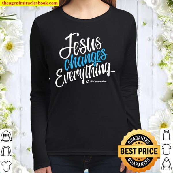 Jesus Changes Everything Women Long Sleeved