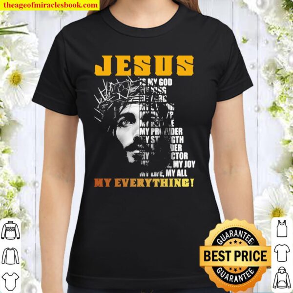 Jesus Christ My Lord My King My Everything Classic Women T-Shirt