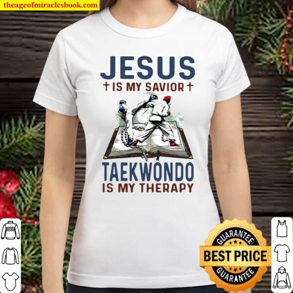Jesus Is My Savior Taekwondo Is My Therapy Classic Women T-Shirt