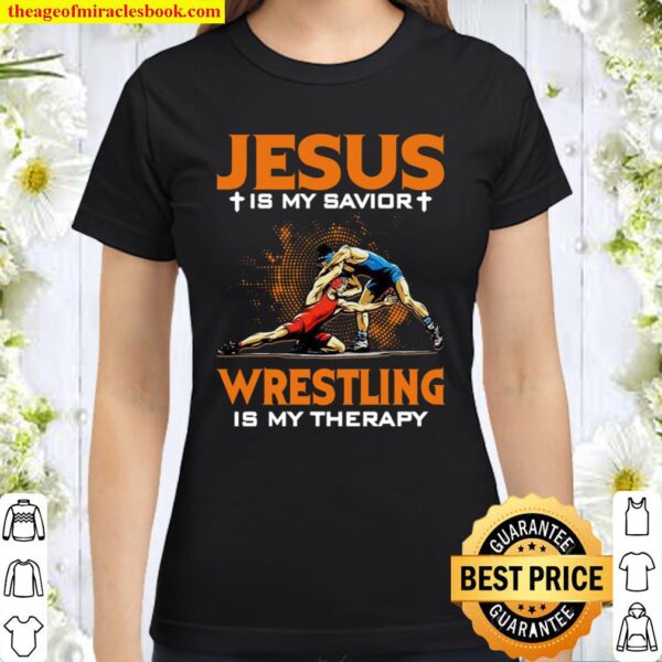 Jesus Is My Savior Wrestling Is My Therapy Classic Women T-Shirt