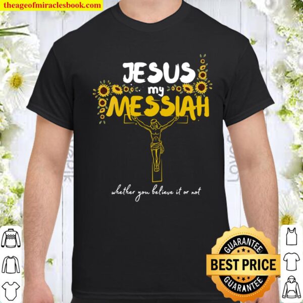 Jesus Messiah Jesus Christ God Sunflower Christian Shirt