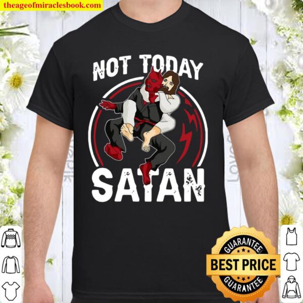 Jesus Not Today Satan Shirt